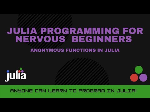 Anonymous Functions in Julia | Julia Programming For Nervous Beginners Week 3 Lesson 5