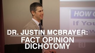 Dr. Justin McBrayer: Why The Fact Opinion Dichotomy Is Harmful