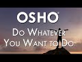 OSHO: Do Whatever You Want to Do