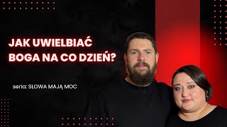 Słowa mają moc #2 | Jak uwielbiać Boga na co dzień?