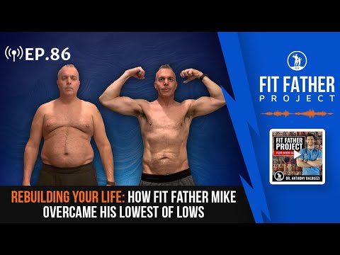 FFP Podcast Ep.86 - Rebuilding Your Life: How Fit Father Mike Overcame His Lowest of Lows