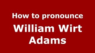 How to pronounce William Wirt Adams