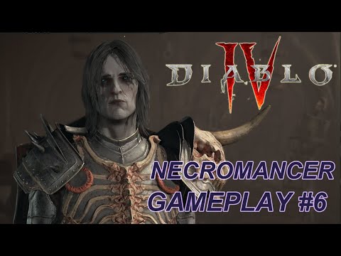 Diablo 4 - Necromancer Full Gameplay Walkthrough Part 6 | No Commentary