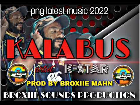 KALABUS...PNG 2022 MUSIC ...K-STAR...PROD BY BROXIIE MAHN...BROXIIE SOUNDS PRODUCTION 🔥 🇵🇬