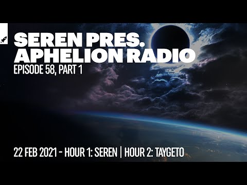 Aphelion Radio 058 - Part 1 with Seren & Taygeto (February 22, 2021) [2 Hour Studio Mix]