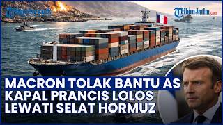 Macron Tolak Bantu AS! Kapal Prancis Lolos Lewati Selat Hormuz