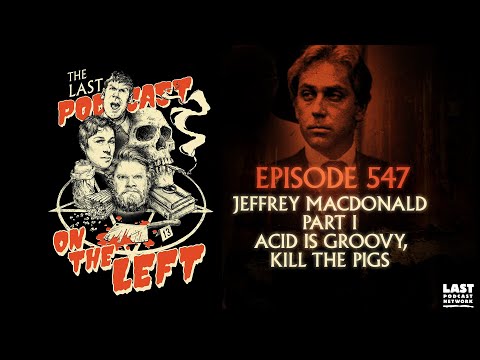 Episode 547: Jeffrey MacDonald Part I - Acid is Groovy, Kill the Pigs