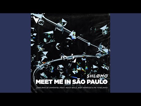 Meet Me In São Paulo (Grelinho De Diamante) (feat. Baby Perigosa, MC Tchelinho, Heavy Baile,...