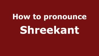 How to pronounce Shreekant