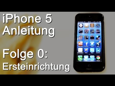 iPhone 5 Anleitung #00: Ersteinrichtung und Konfiguration