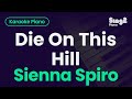 Sienna Spiro Die On This Hill Piano Karaoke