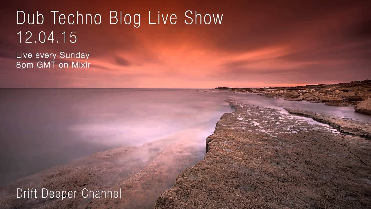 Dub Techno Blog Live Show 039 - Mixlr - 12.04.15