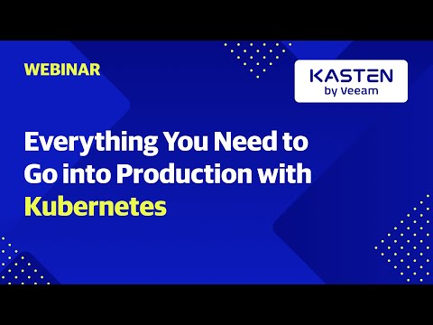 Everything You Need to Go into Production with Kubernetes Presented by D2iQ and Kasten