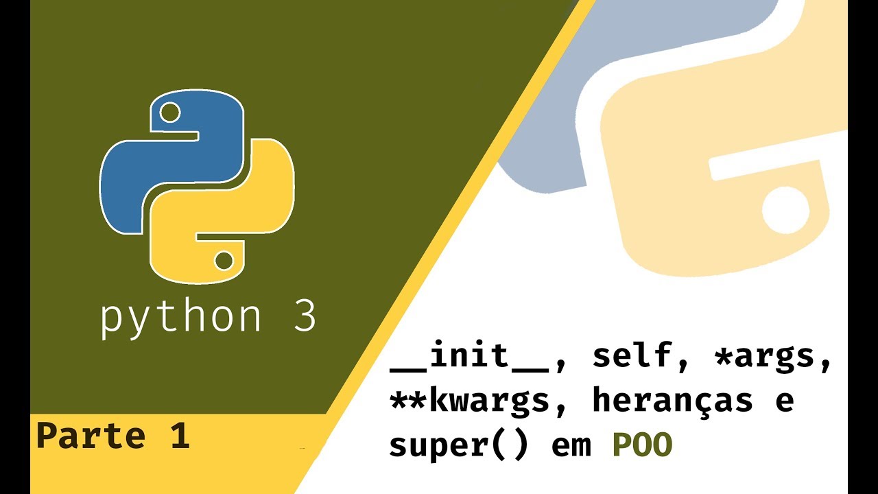 #10 - Python: self, __init__, *args, **kwargs, heranças, e super() em POO - PARTE 1