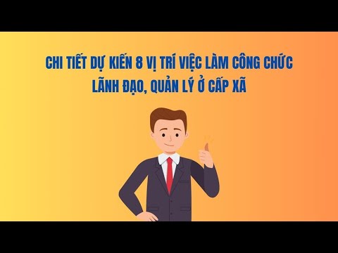Chi tiết dự kiến 8 vị trí việc làm công chức lãnh đạo, quản lý ở cấp xã