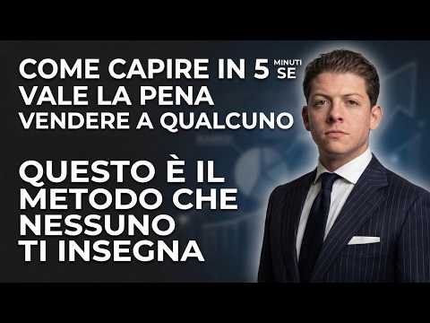Come capire in 5 minuti se vale la pena vendere a qualcuno