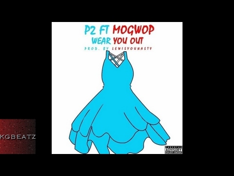Twoske [P2] x MoGwop - Wear You Out [Prod. By LewisYouNasty] [New 2017]