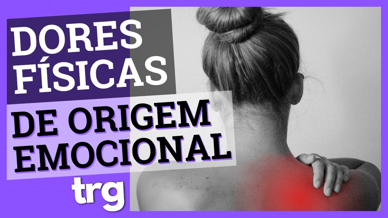 As DORES FÍSICAS Mais Comuns de Origem EMOCIONAL e COMO se LIBERTAR