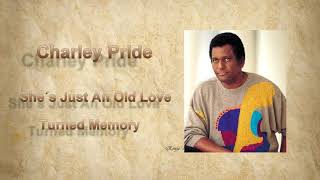 Charley Pride ~   &quot;She&#39;s Just An Old Love Turned Memory&quot;