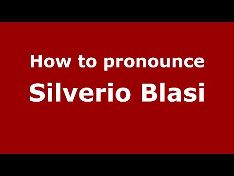 How to pronounce Silverio Blasi (Italian/Italy)  - PronounceNames.com
