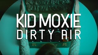 Kid Moxie - Dirty Air (Official Video)