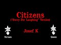 Josef K - Citizens (Sorry For Laughing Version) - Karaoke