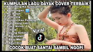 Download lagu Kumpulan Lagu Dayak Cover Menyentuh Hati || Play List Terbaik dan Terbaru mp3