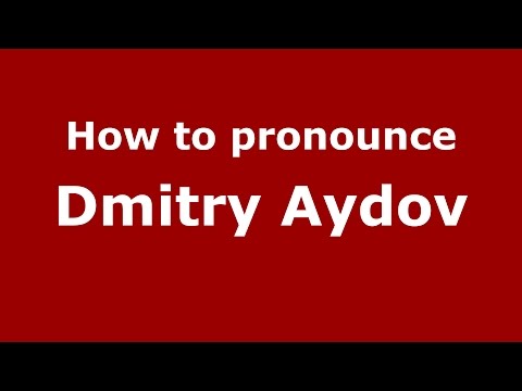 How to pronounce Dmitry Aydov (Russian/Russia)  - PronounceNames.com