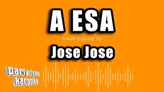 Jose Jose - A Esa (Versión Karaoke)