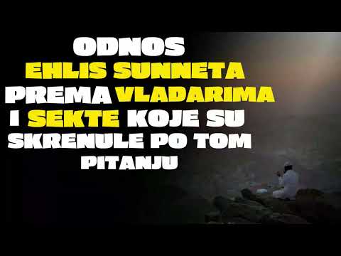 ODNOS EHLIS SUNNETA PREMA VLADARIMA I SEKTE KOJE SU ZALUTALE PO TOM PITANJU - Šejh Ifet Zukorlic