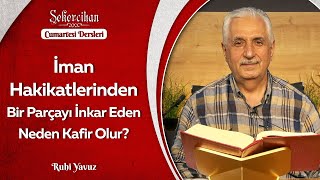 İman Hakikatlerinden Bir Parçayı İnkar Eden Neden Kafir Olur? | Ruhi Yavuz