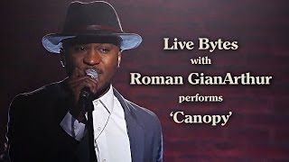 Roman GianArthur Performs &#39;Canopy&#39; - Live Bytes
