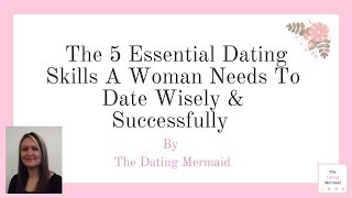 The 5 Essential Dating Skills A Woman Needs To Date Wisely & Successfully