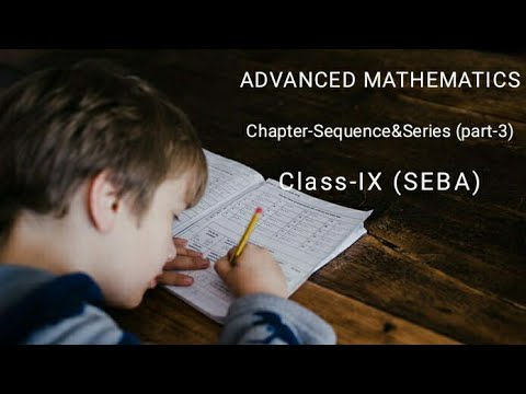 Class 9 Advanced Mathematics- Sequence& Series (Part-3)| SEBA | English Medium Students