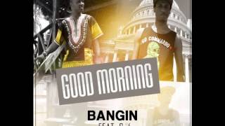 Bangin ft C4 - Good Morning