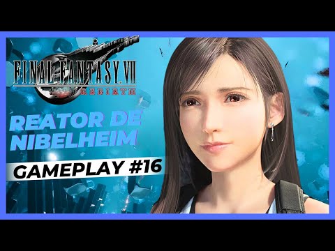 Final Fantasy VII: Rebirth || #16 - O Reator de Nibelheim