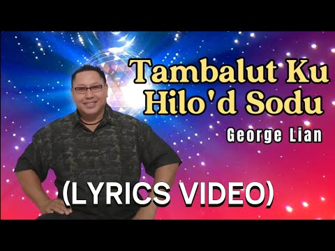 Tambalut Ku Hilo'd Sodu (Lyrics Video) - George Lian