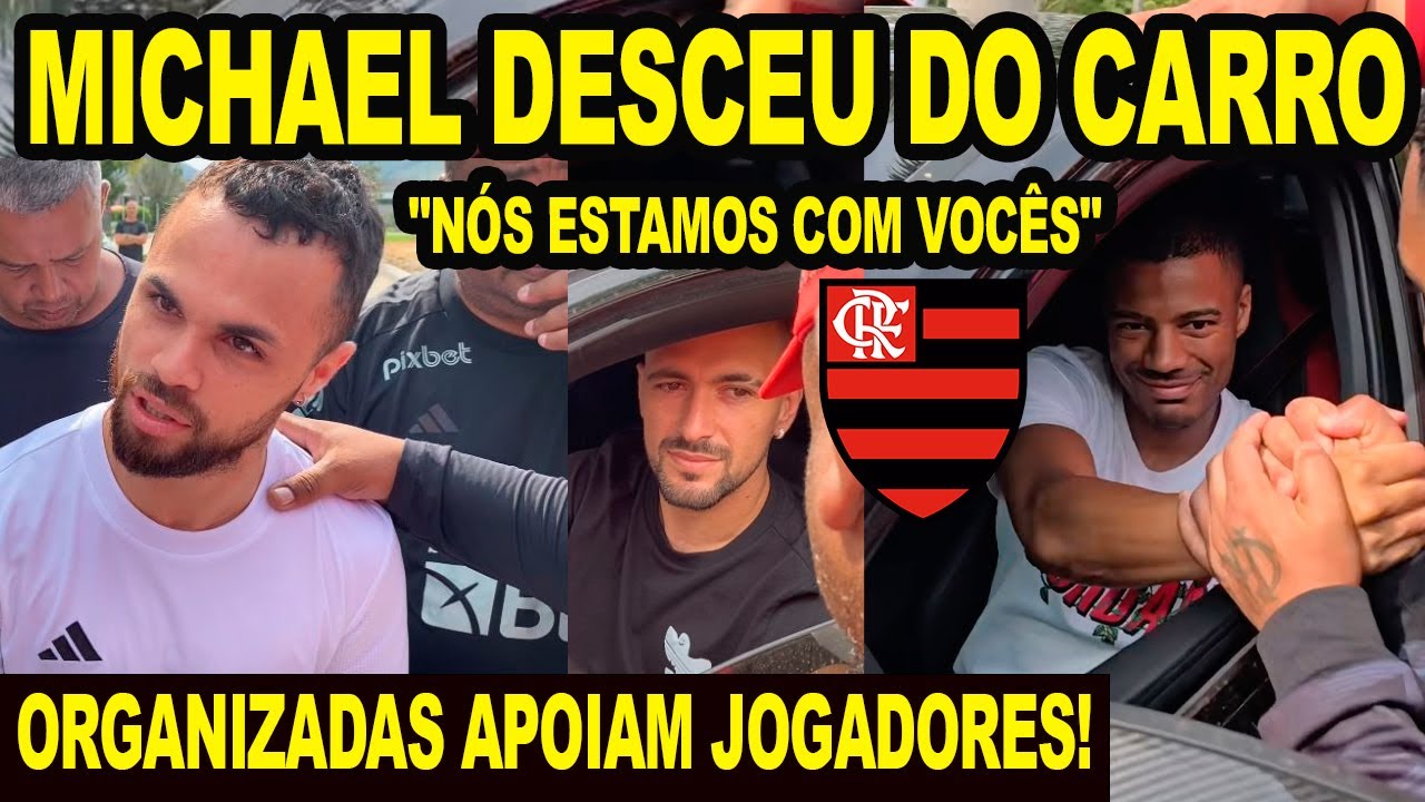 MICHAEL DESCEU DO CARRO E FALOU COM TORCIDA DO FLAMENGO! ORGANIZADAS VÃO AO NINHO APOIAR! PLANTÃO
