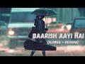 Stebin Ben - Baarish Aayi Hai [Slowed + Reverb] | Shreya Ghoshal | Bollywood Music Vibe Channel