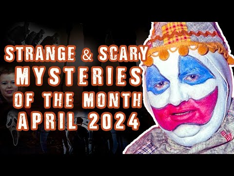 Though April 2024 has ended here is .... STRANGE & SCARY Mysteries for that MONTH!