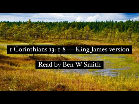 1 Corinthians 13: 1-8 — King James version (read by Ben W Smith)