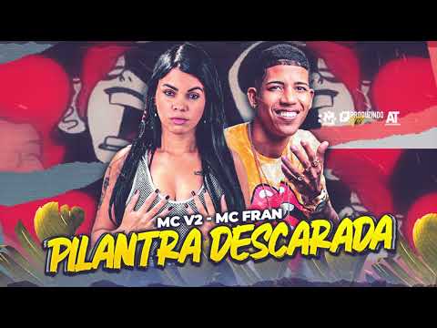 MC V2, MC FRAN - PILANTRA DESCARADA (BNB NO BEAT)
