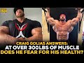 Craig Golias Answers: At Over 300lbs Of Mass, Does Golias Fear For His Health?