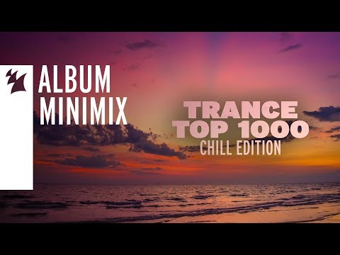 Trance Top 1000 - Chill Edition [OUT NOW] [Mini Mix]