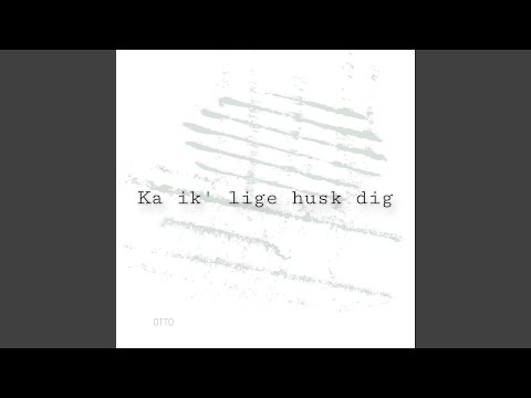 Ka Ik Lige Husk Dig