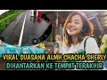 SUASANA ALMH CHACHA SHERLY DIANTARKAN KE TEMPAT TERAKHIR