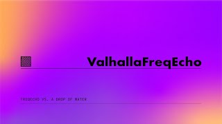Video thumbnail for ValhallaFreqEcho Versus A Drop Of Water by ValhallaDSP