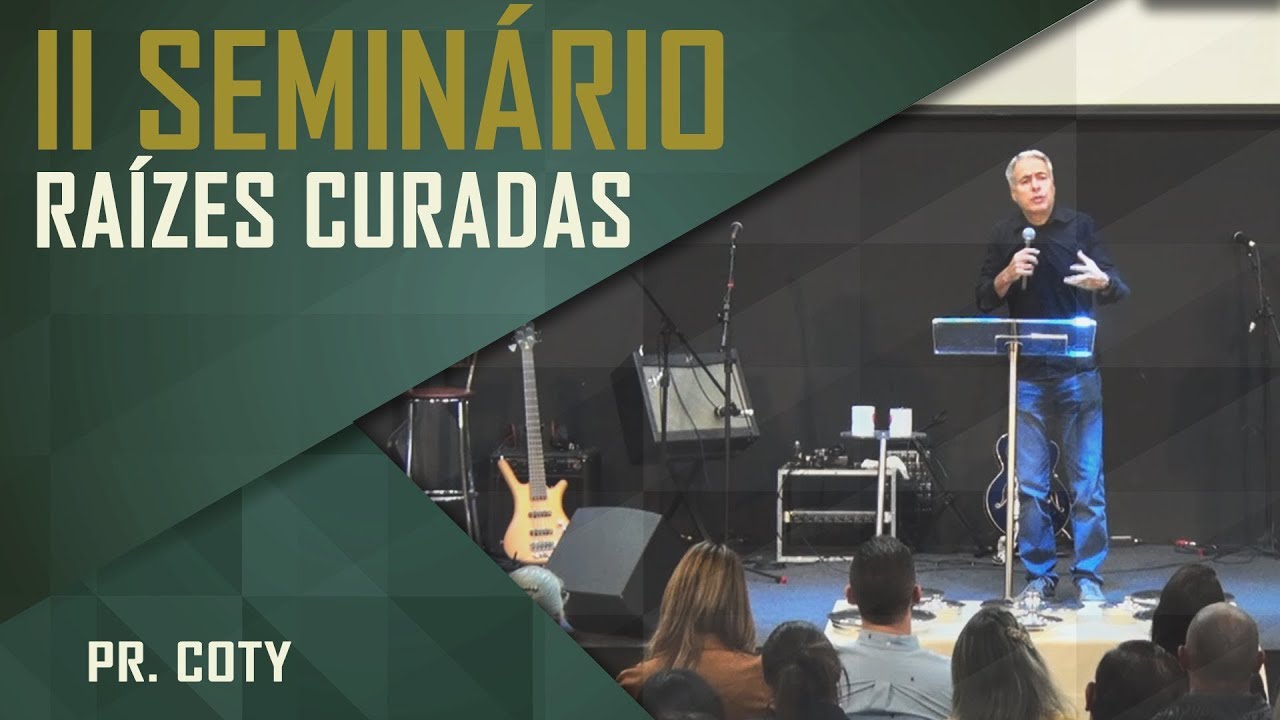 II Seminário Raízes Curadas - Pr. Coty