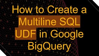 Download the video "How to Create a Multiline SQL UDF in Google BigQuery"