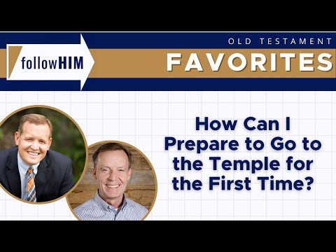 How Can I Prepare to Go to the Temple for the First Time? || follow Him Favorites